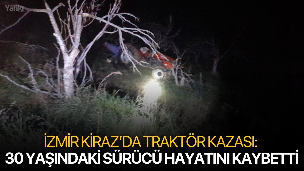 İzmir Kiraz’da Traktör Kazası: 30 Yaşındaki Sürücü Hayatını Kaybetti