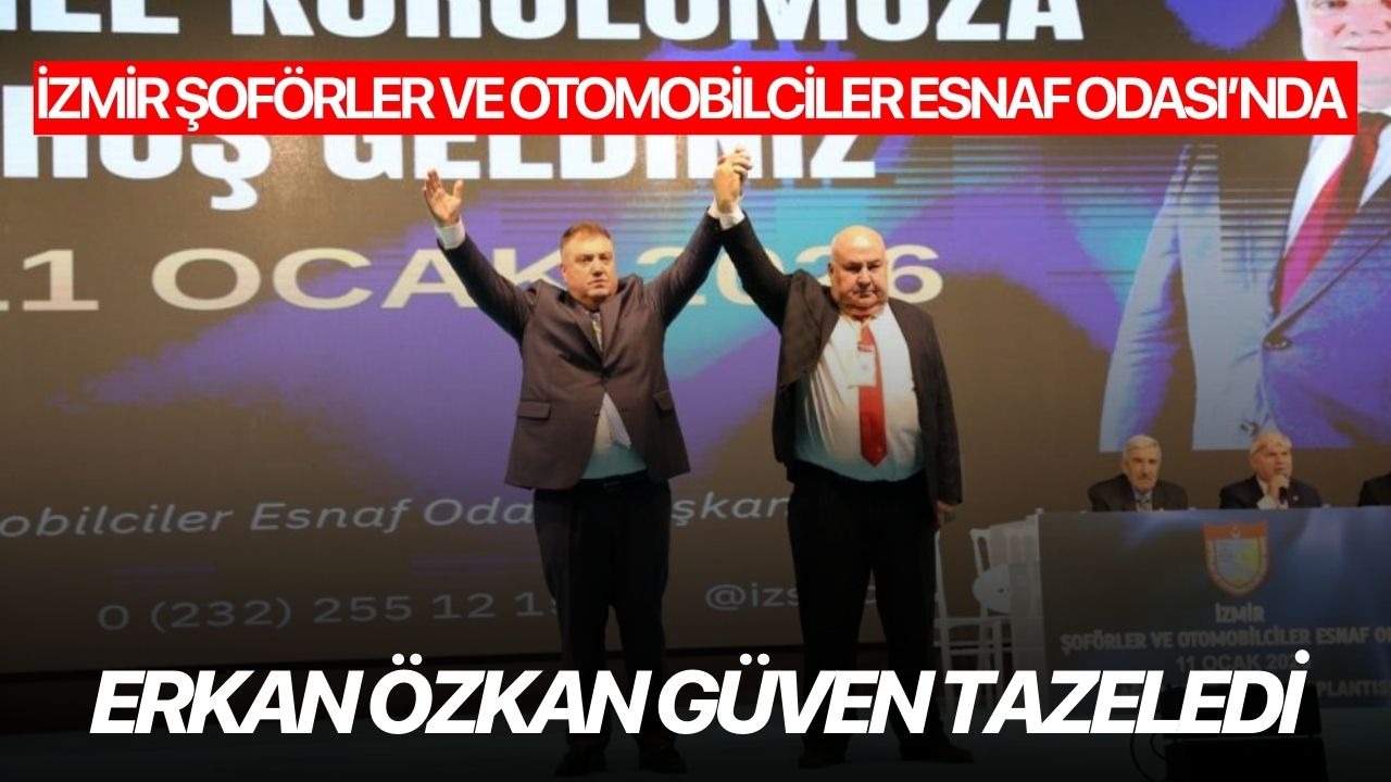İzmir Şoförler ve Otomobilciler Esnaf Odası’nda Erkan Özkan güven tazeledi