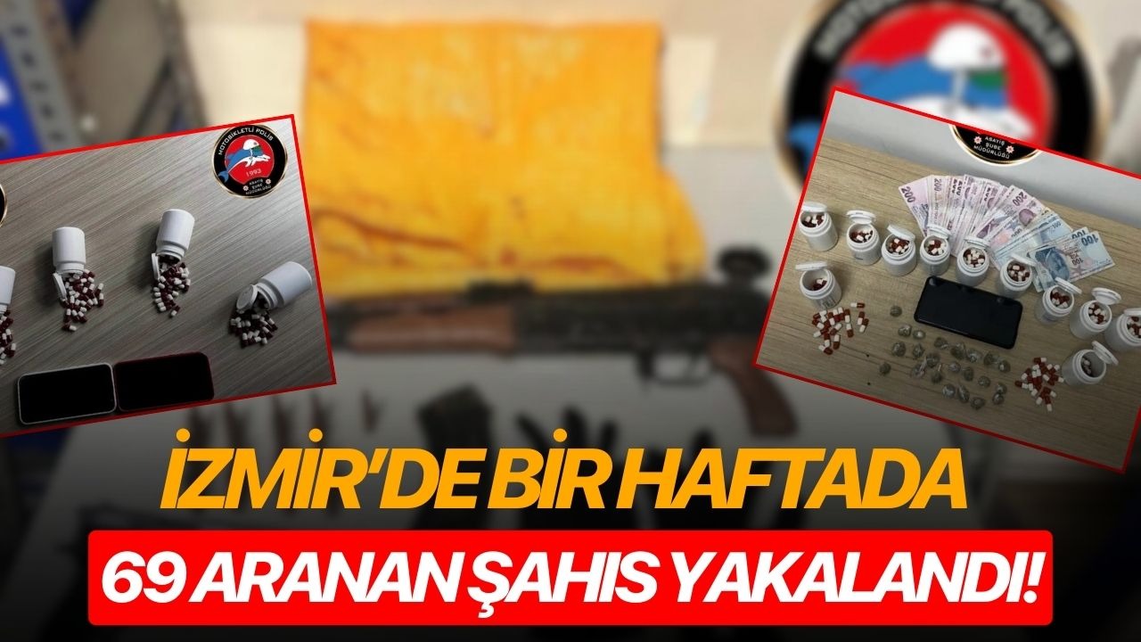 İzmir’de bir haftada 69 aranan şahıs yakalandı!
