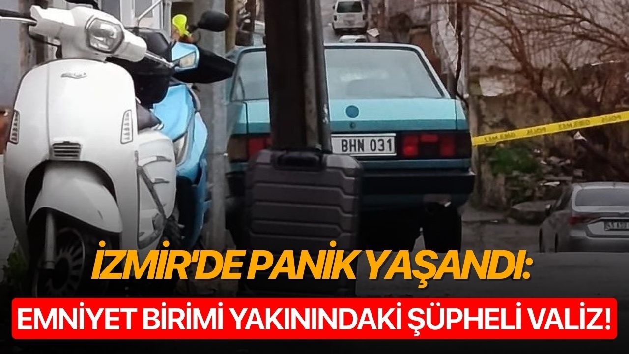 İzmir'de panik yaşandı: Emniyet birimi yakınındaki şüpheli valiz!