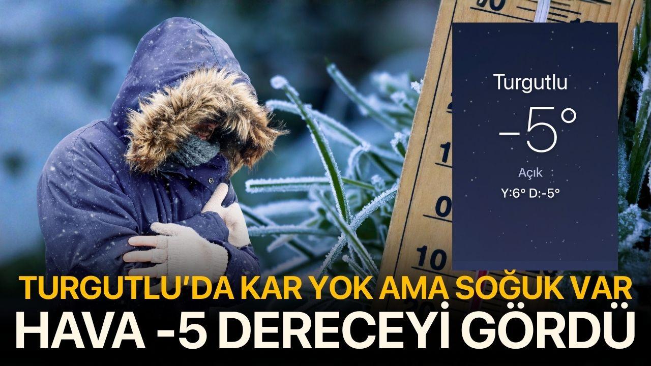 Kar yok ama soğuk var: Turgutlu’da hava -5 dereceyi gördü