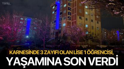 Karnesinde 3 zayıfı olan lise 1 öğrencisi, yaşamına son verdi