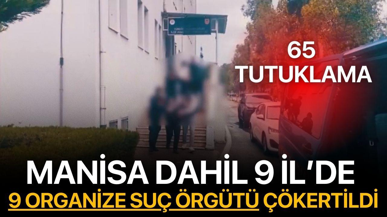 Manisa Dahil 9 İl’de 9 Organize Suç Örgütü Çökertildi