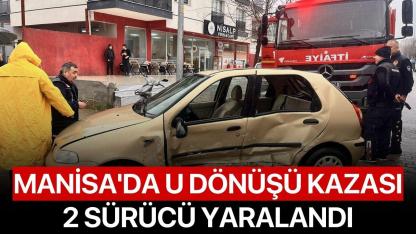 Manisa'da U Dönüşü Kazası: 2 Sürücü Yaralandı