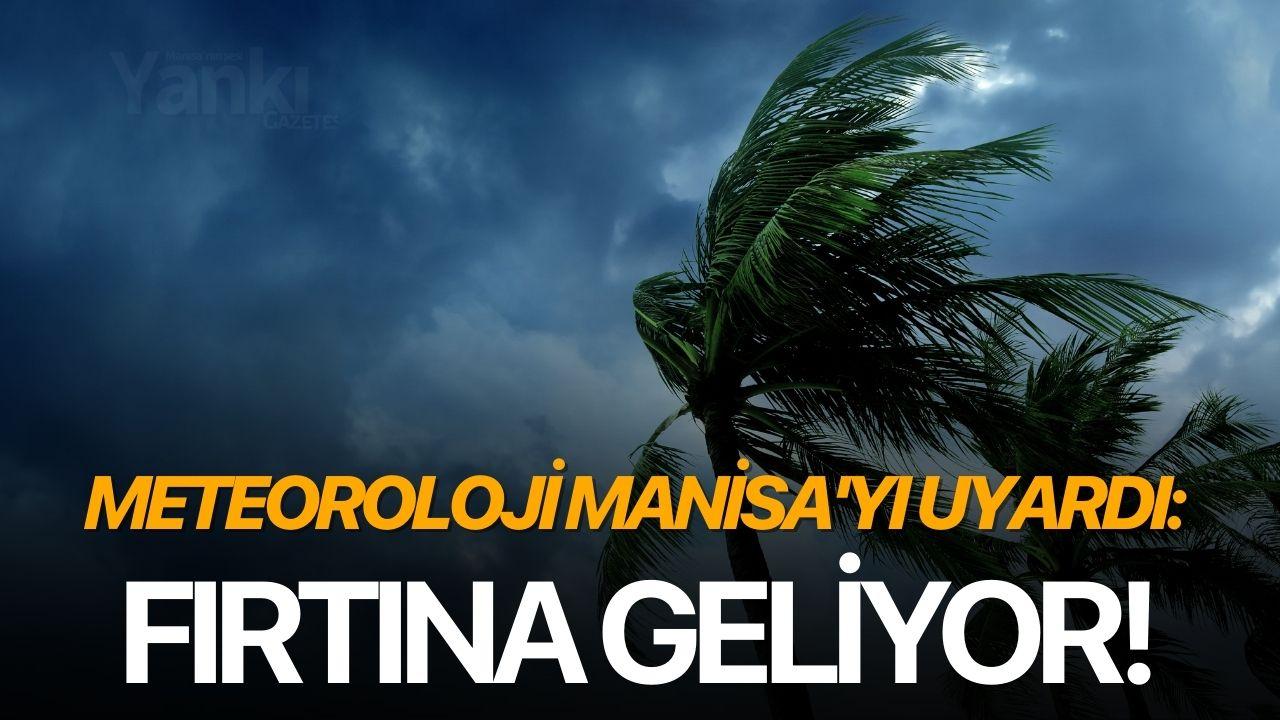 Meteoroloji Manisa'yı uyardı: Fırtına geliyor!
