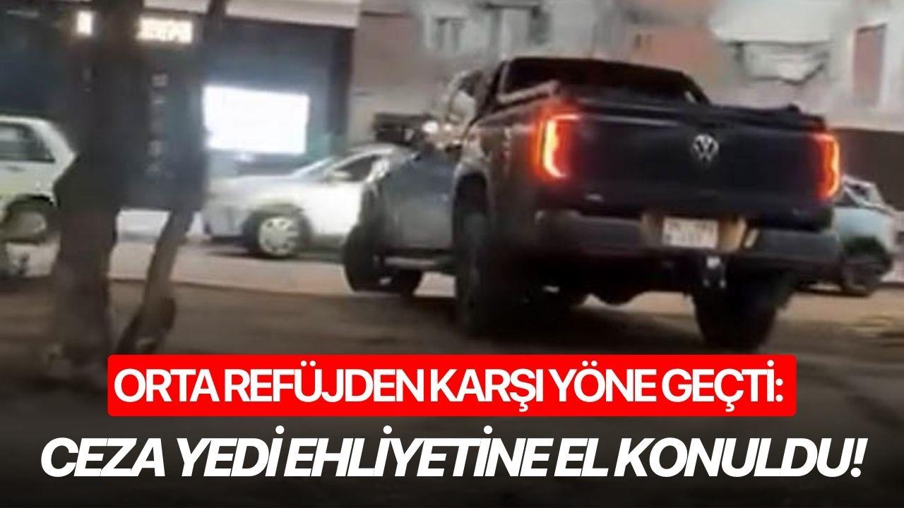 Orta refüjden karşı yöne geçti: Ceza yedi ehliyetine el konuldu!