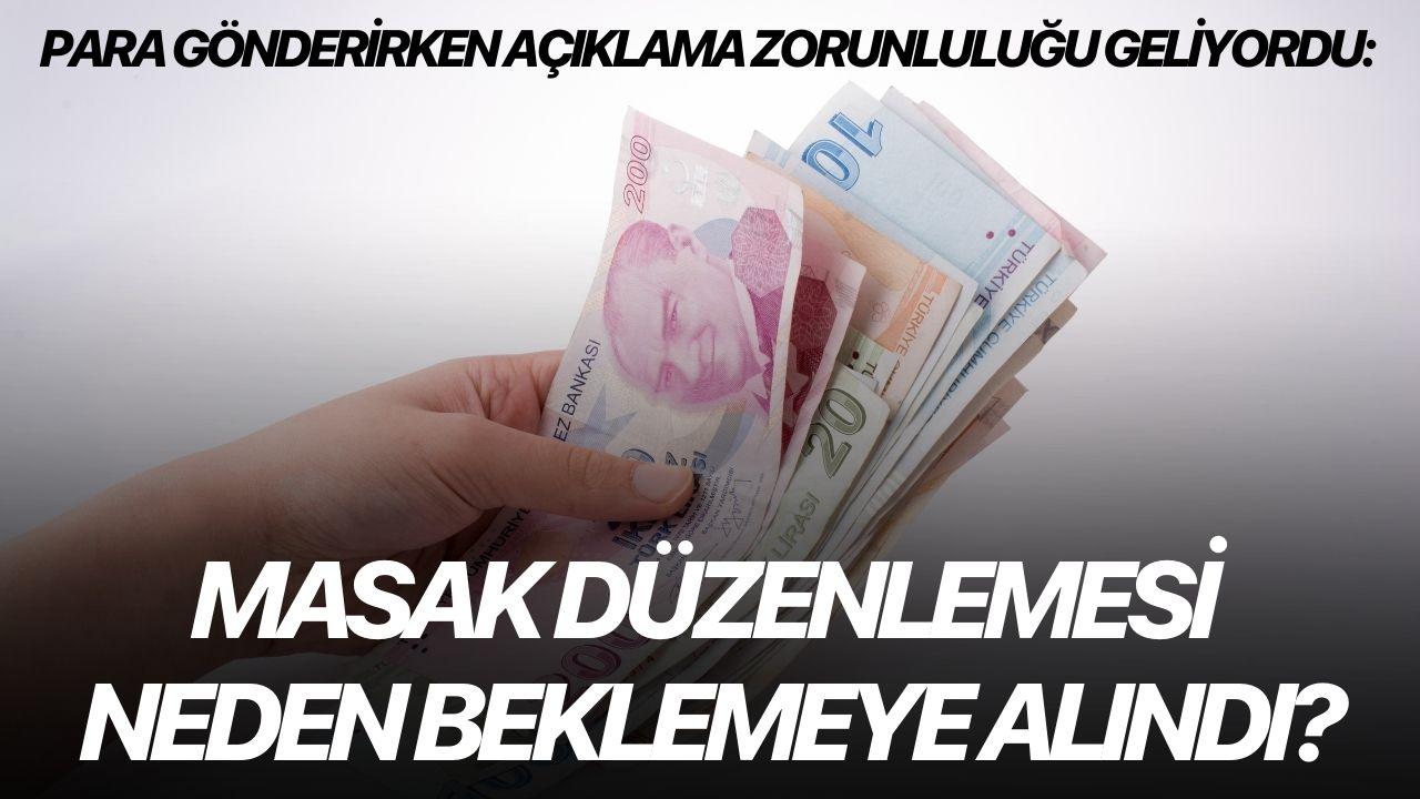 Para Gönderirken Açıklama Zorunluluğu Geliyordu: MASAK Düzenlemesi Neden Beklemeye Alındı?