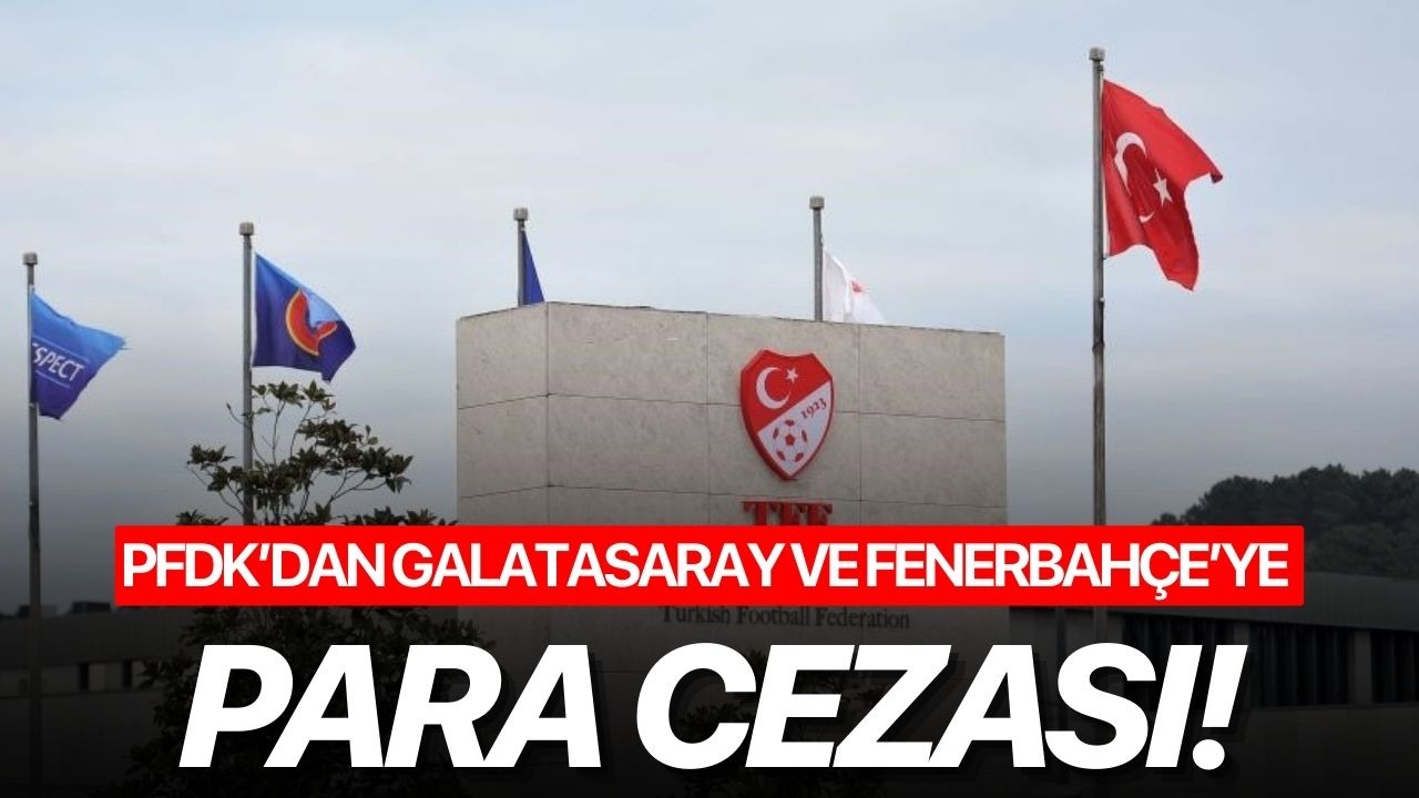 PFDK’dan Galatasaray ve Fenerbahçe’ye para cezası