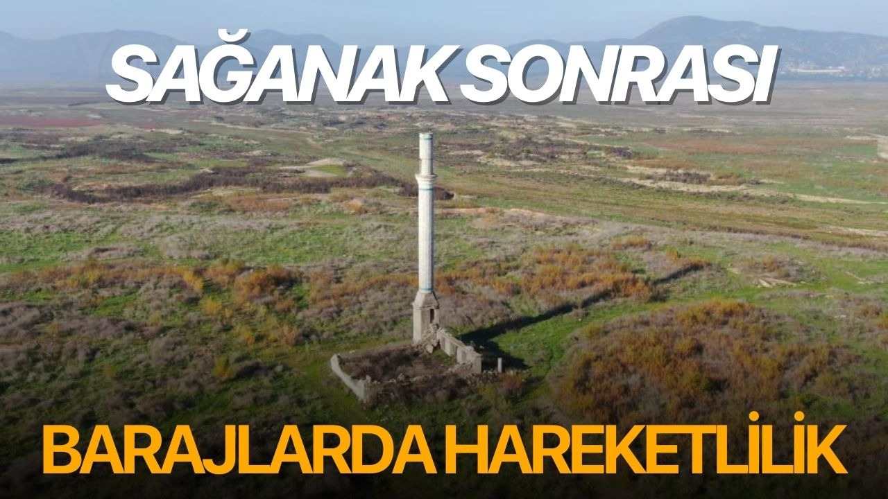 Sağanak sonrası barajlarda hareketlilik