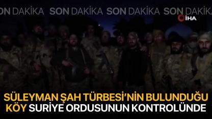 Süleyman Şah Türbesi'nin bulunduğu köy Suriye ordusunun kontrolünde