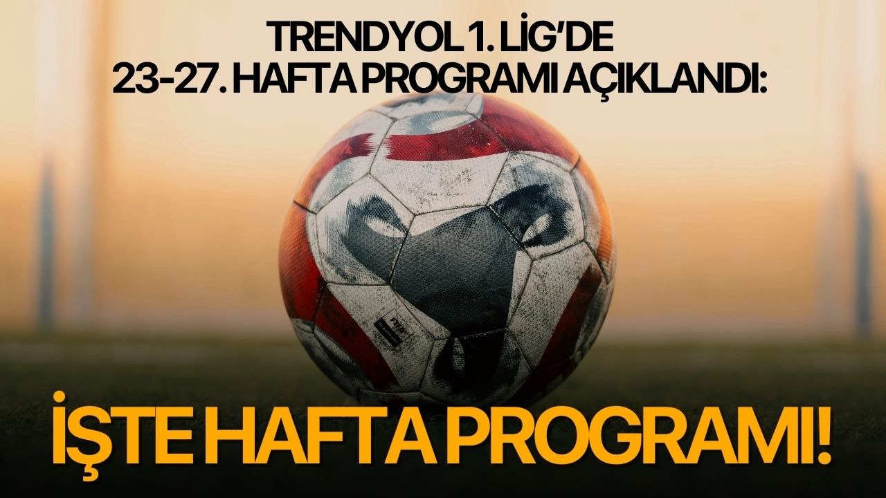 Trendyol 1. Lig’de 23-27. hafta programı açıklandı: İşte hafta programı!