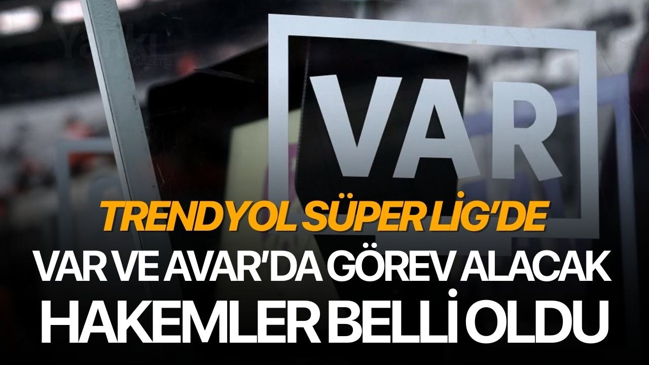 Trendyol Süper Lig’de VAR ve AVAR’da görev alacak hakemler belli oldu