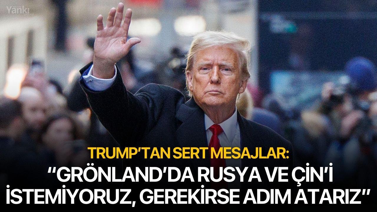 Trump’tan Sert Mesajlar: “Grönland’da Rusya ve Çin’i İstemiyoruz, Gerekirse Adım Atarız”