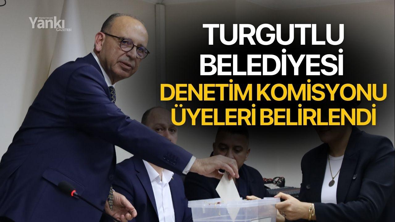 Turgutlu Belediyesi Denetim Komisyonu üyeleri belirlendi