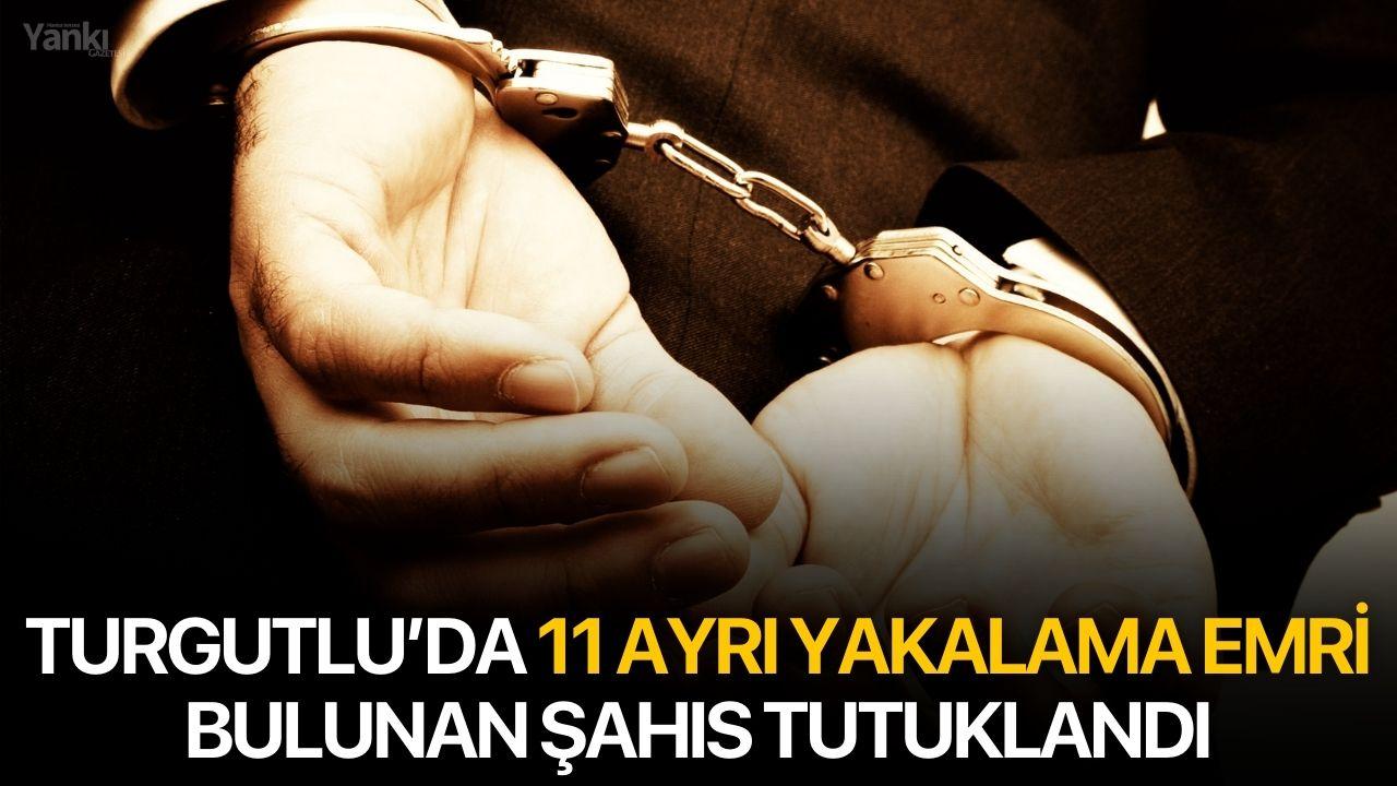 Turgutlu’da 11 Ayrı Yakalama Emri Bulunan Şahıs Tutuklandı