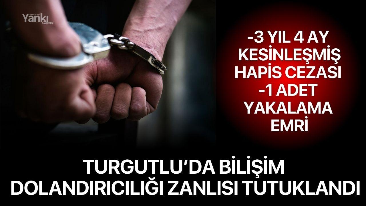 Turgutlu’da Bilişim Dolandırıcılığı Zanlısı tutuklandı