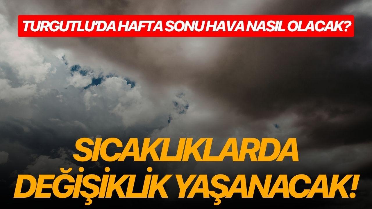 Turgutlu'da hafta sonu hava nasıl olacak?