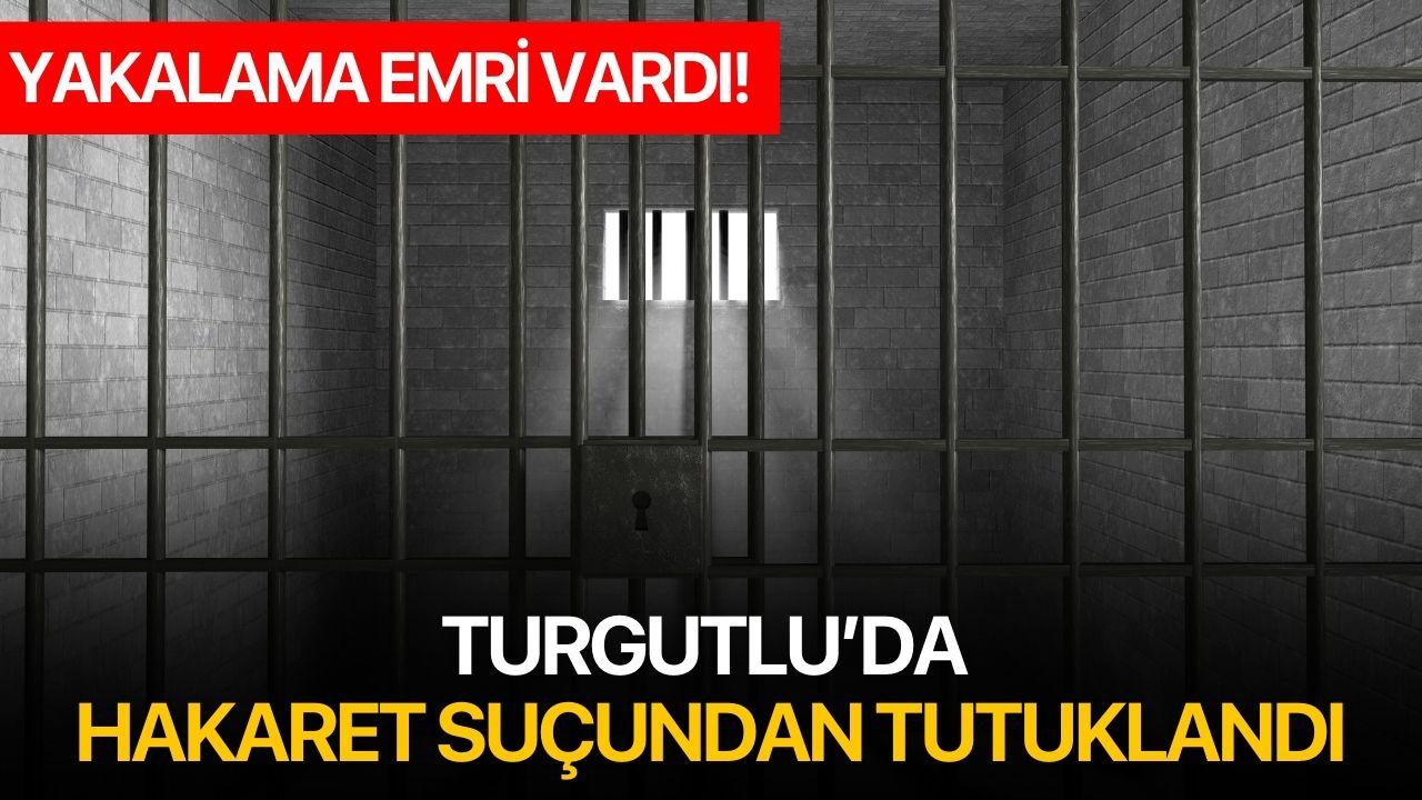 Turgutlu’da hakaret suçundan tutuklandı