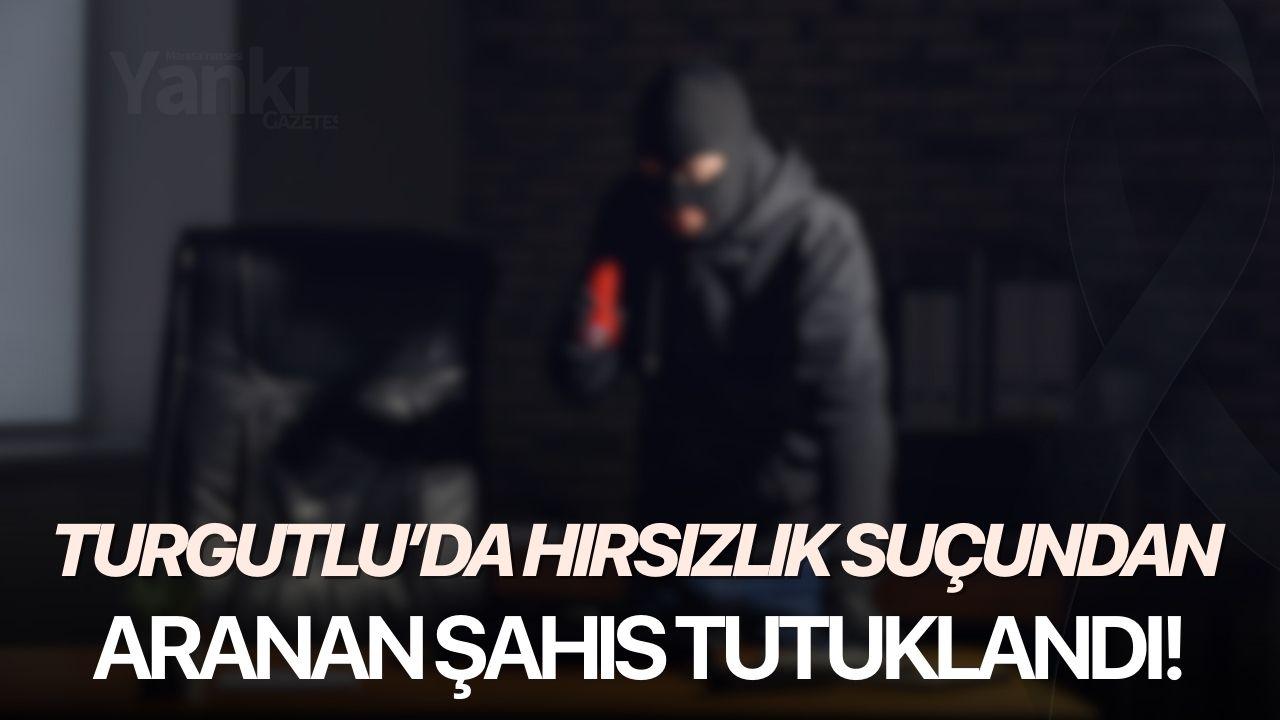 Turgutlu’da Hırsızlık Suçundan Aranan Şahıs Tutuklandı!