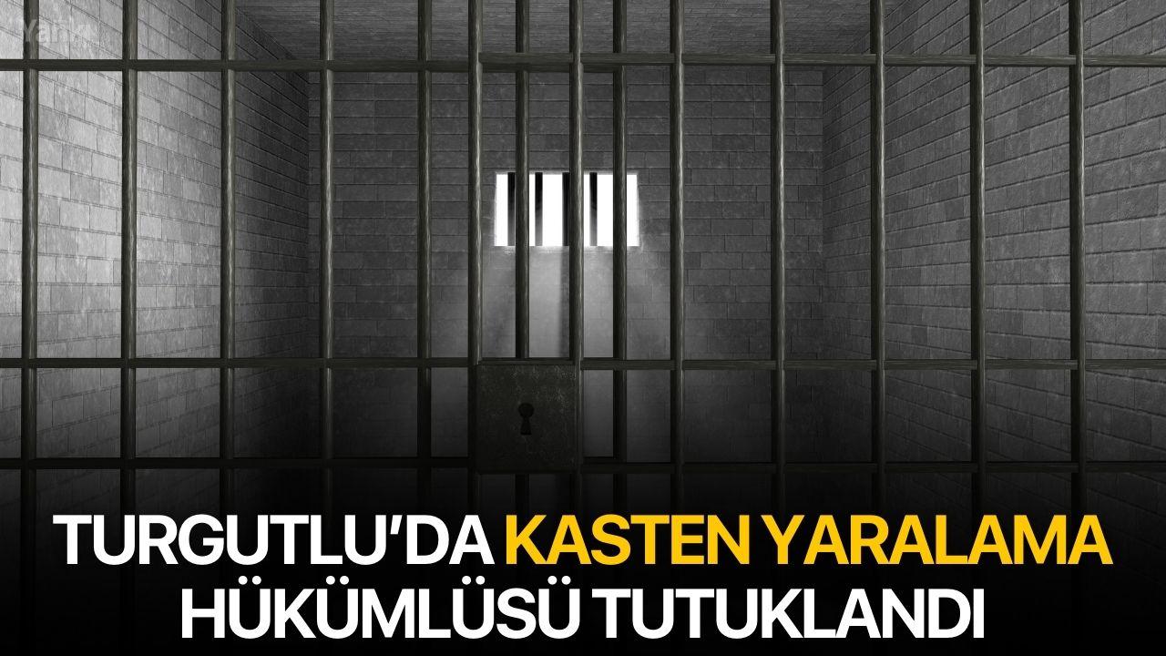 Turgutlu’da Kasten Yaralama Hükümlüsü Tutuklandı