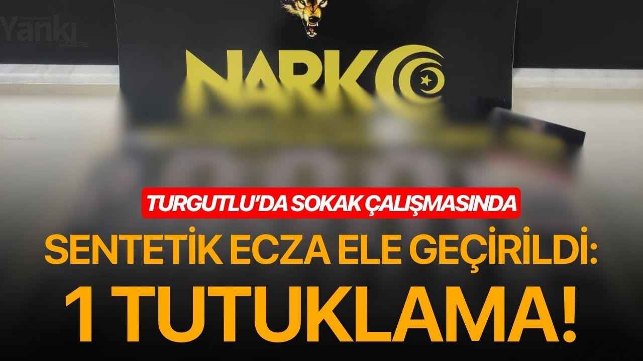 Turgutlu’da sokak çalışmasında sentetik ecza ele geçirildi: 1 tutuklama!