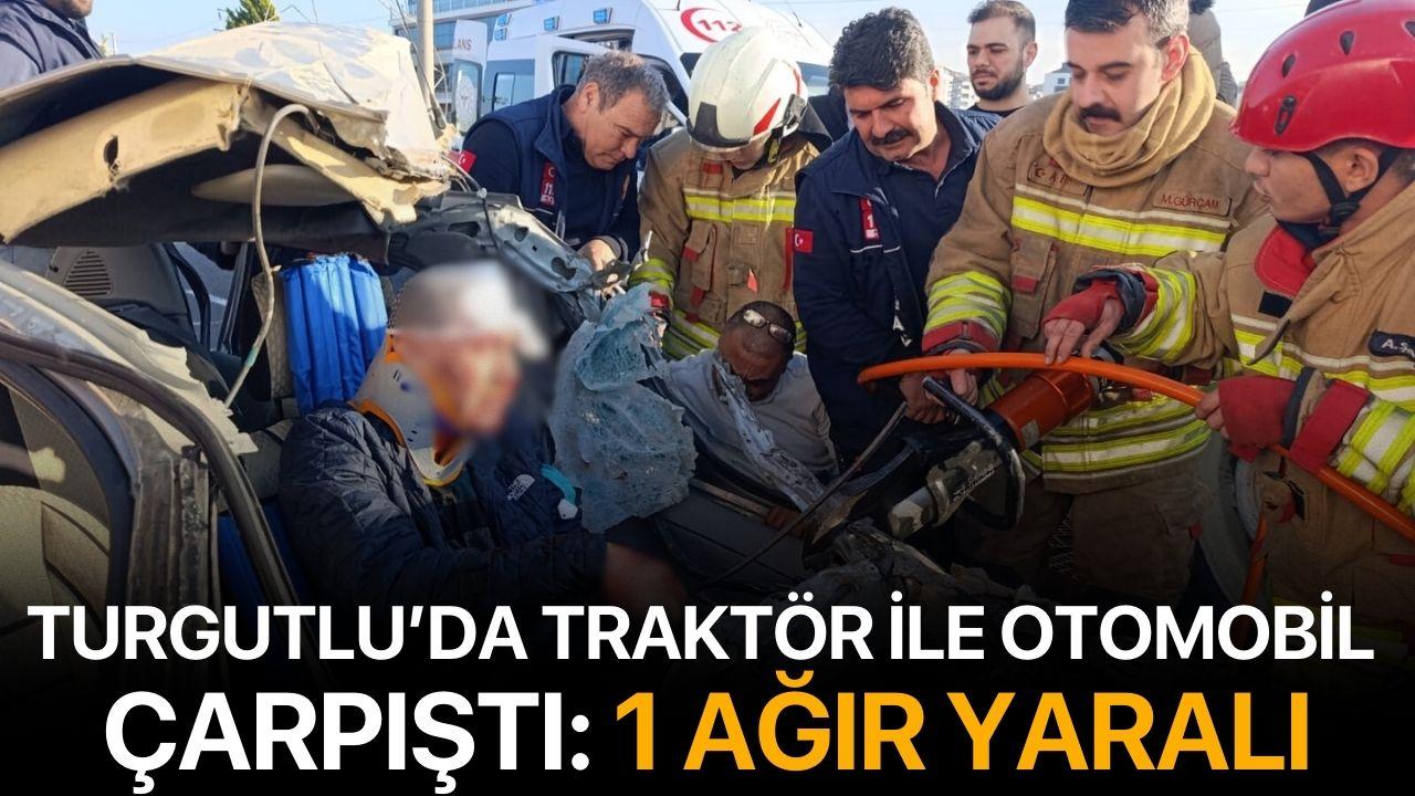 Turgutlu’da traktör ile otomobil çarpıştı: 1 ağır yaralı