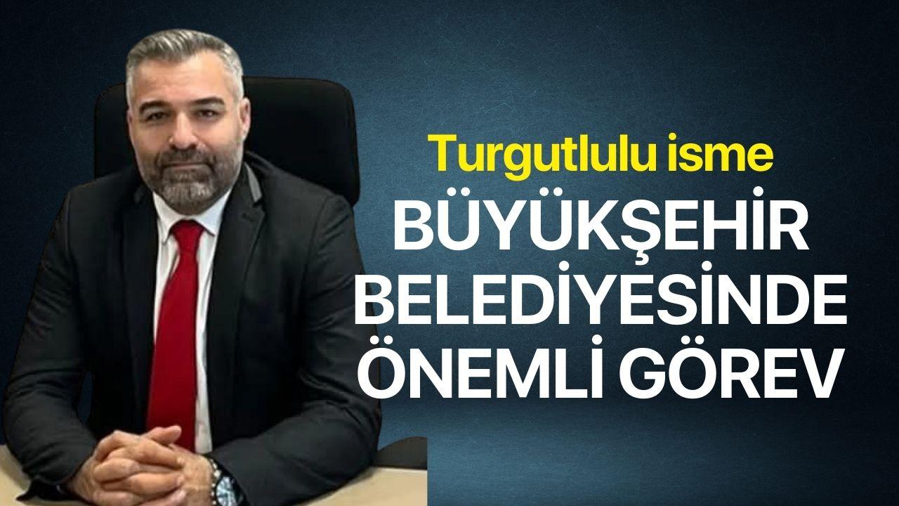 Turgutlulu isime Manisa Büyükşehir Belediyesi’nde önemli görev