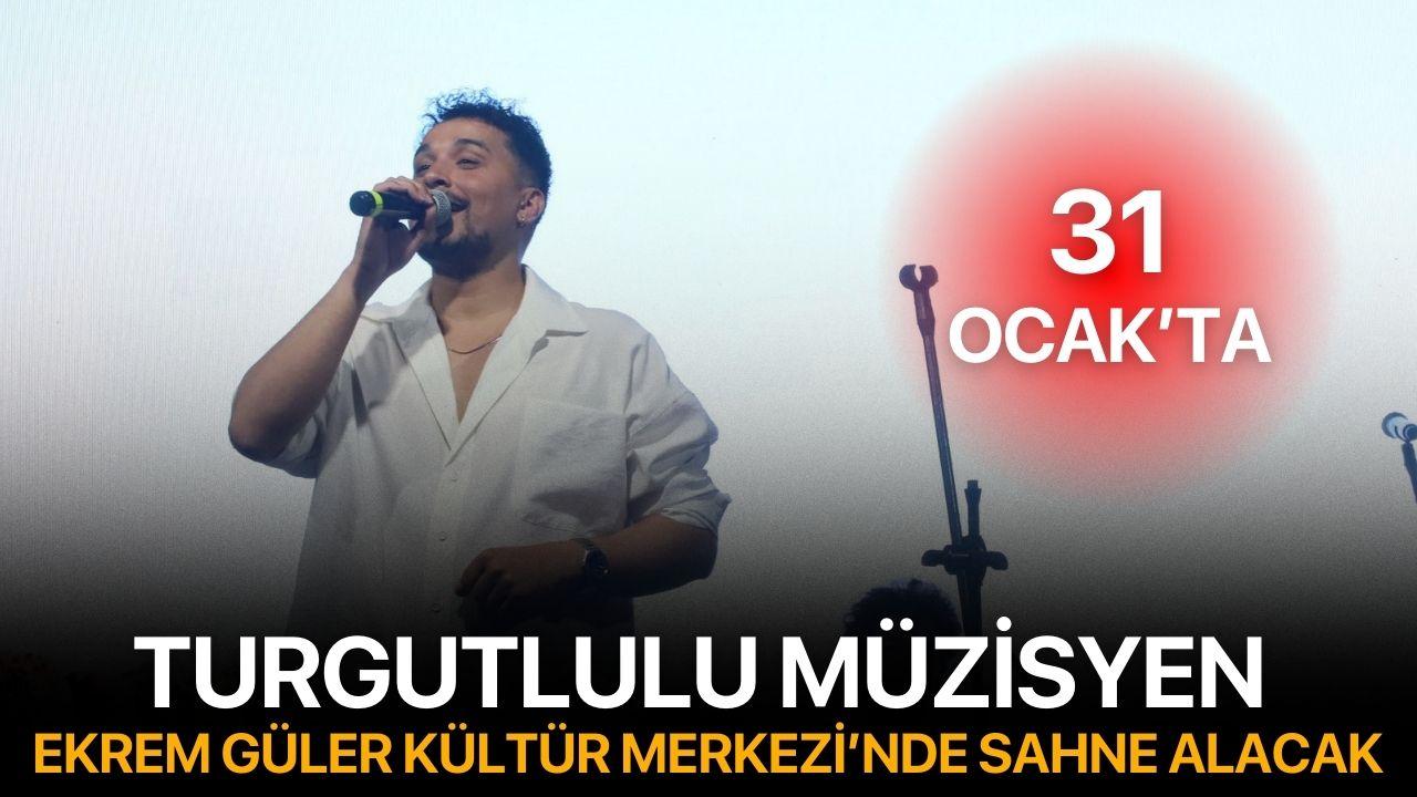 Turgutlulu Müzisyen Ekrem Gürel Kültür Merkezi'nde Sahne Alacak