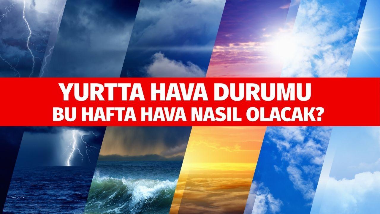 Yurtta hava durumu! Bu hafta hava nasıl olacak?