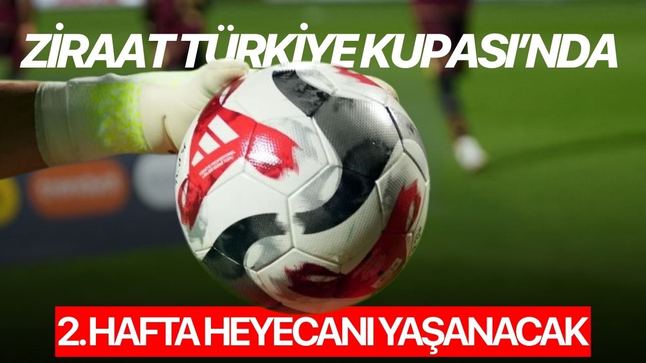 Ziraat Türkiye Kupası’nda 2. hafta heyecanı yaşanacak