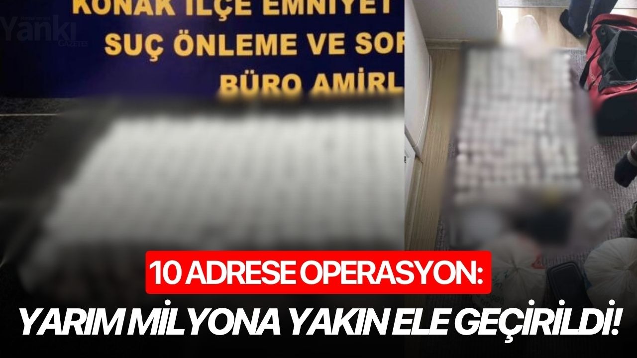 10 adrese operasyon: Yarım milyona yakın ele geçirildi!