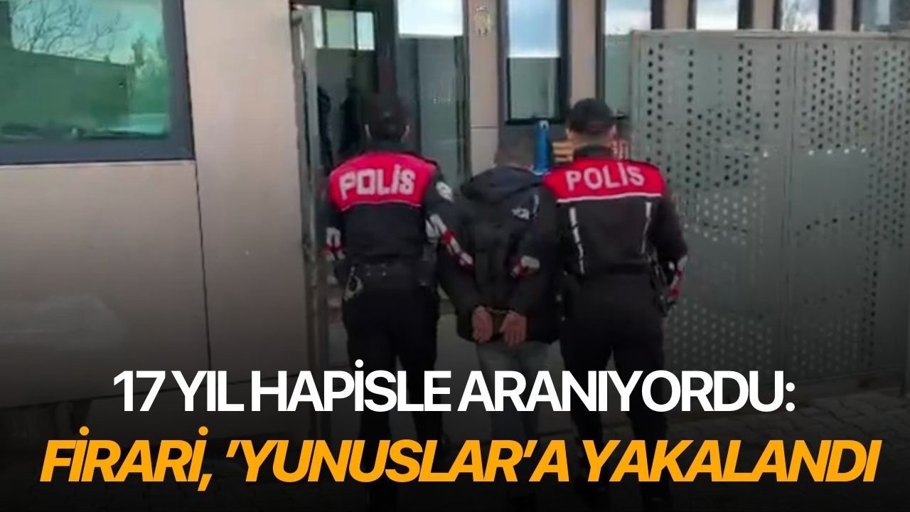 17 yıl hapisle aranıyordu: Firari ’Yunuslar’a yakalandı