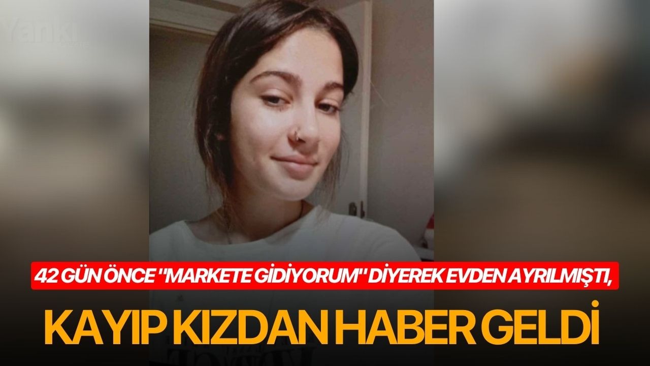 42 gün önce "Markete gidiyorum" diyerek evden ayrılmıştı, kayıp kız kafede bulundu
