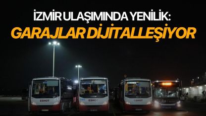 İzmir ulaşımında yenilik: Garajlar dijitalleşiyor