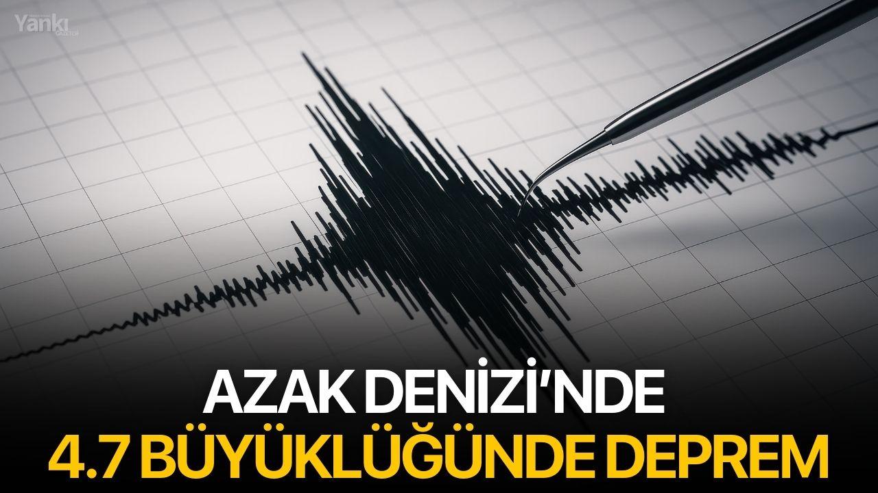 Azak Denizi’nde 4.7 Büyüklüğünde Deprem