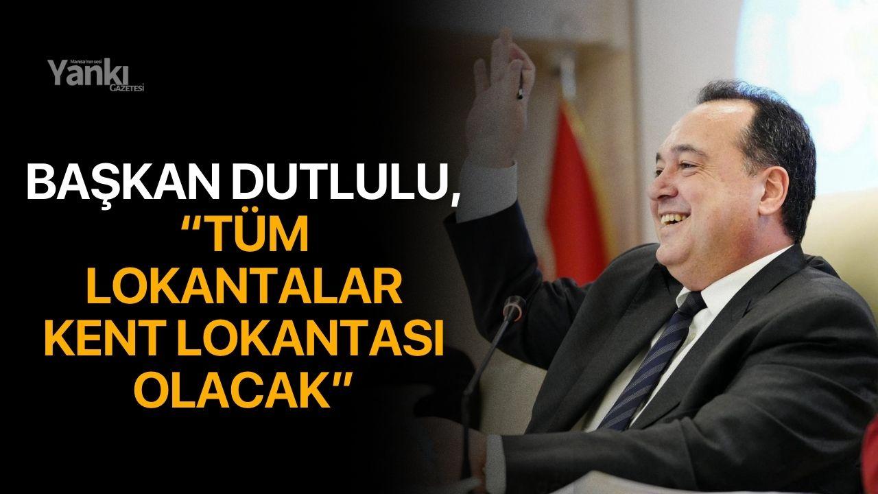 Başkan Dutlulu, “Tüm Lokantalar Kent Lokantası Olacak”