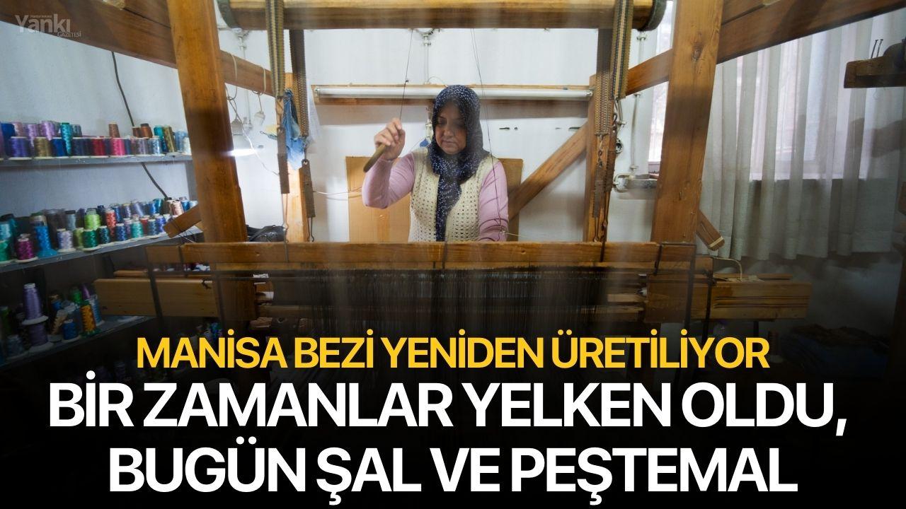 Bir Zamanlar Yelken Oldu, Bugün Şal ve Peştemal: Manisa Bezi Yeniden Üretiliyor