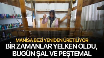 Bir Zamanlar Yelken Oldu, Bugün Şal ve Peştemal: Manisa Bezi Yeniden Üretiliyor