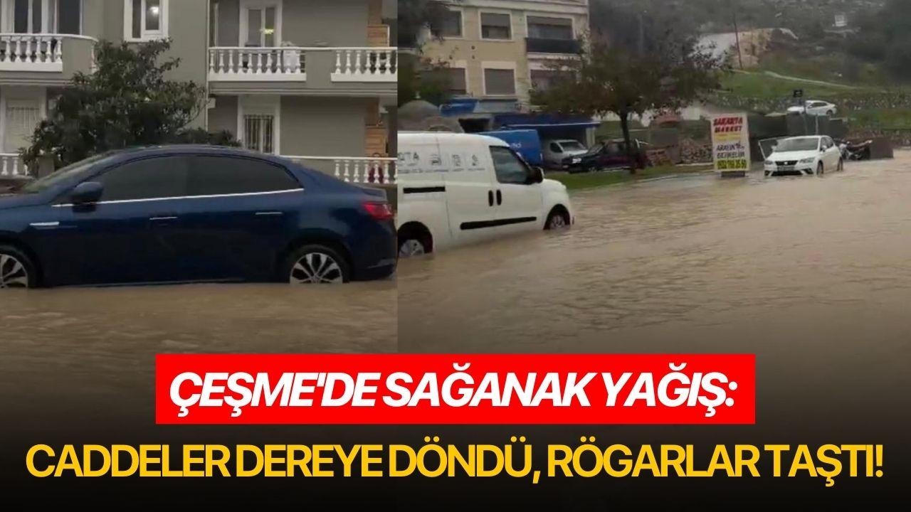 Çeşme'de sağanak yağış: Caddeler dereye döndü, rögarlar taştı!