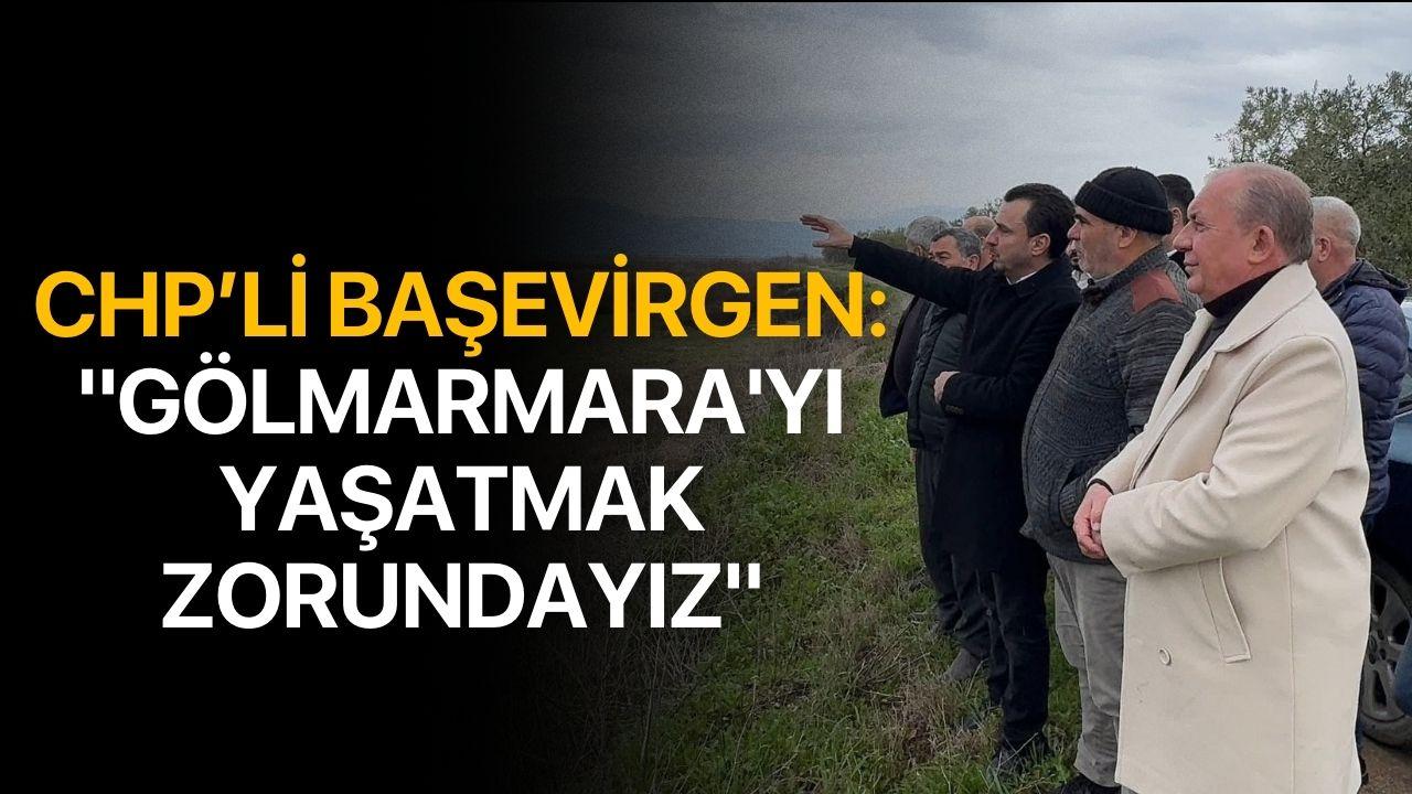 CHP’li Başevirgen: "Gölmarmara'yı yaşatmak zorundayız"
