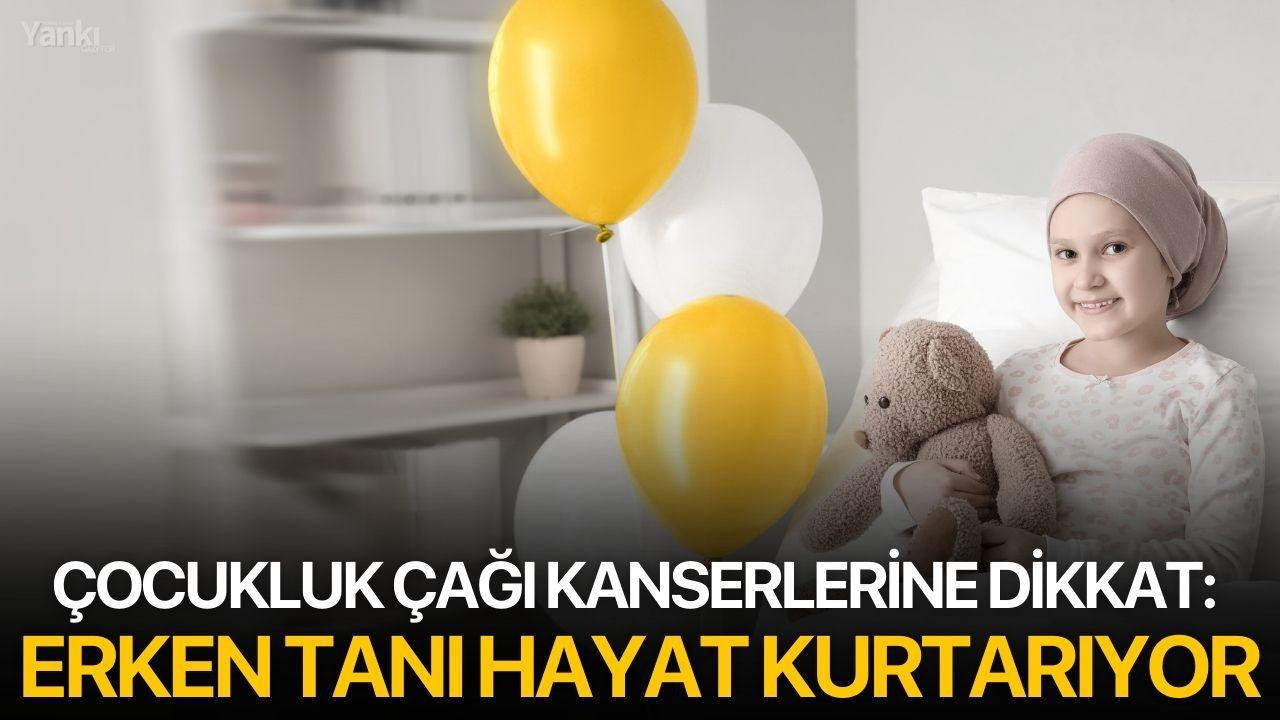 Çocukluk Çağı Kanserlerine Dikkat: Erken Tanı Hayat Kurtarıyor