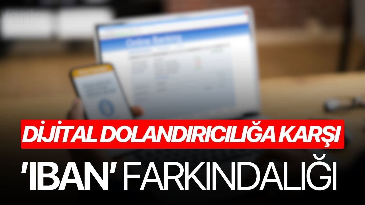 Dijital dolandırıcılığa karşı ’IBAN’ farkındalığı