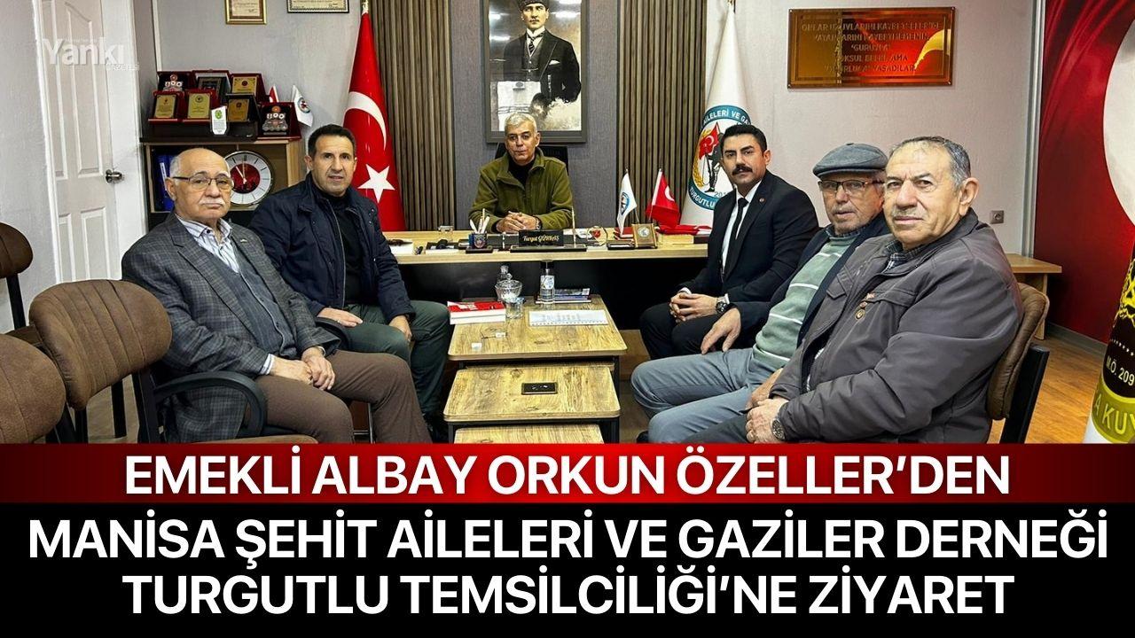 Emekli Albay Orkun Özeller’den Manisa Şehit Aileleri ve Gaziler Derneği Turgutlu Temsilciliği’ne Ziyaret