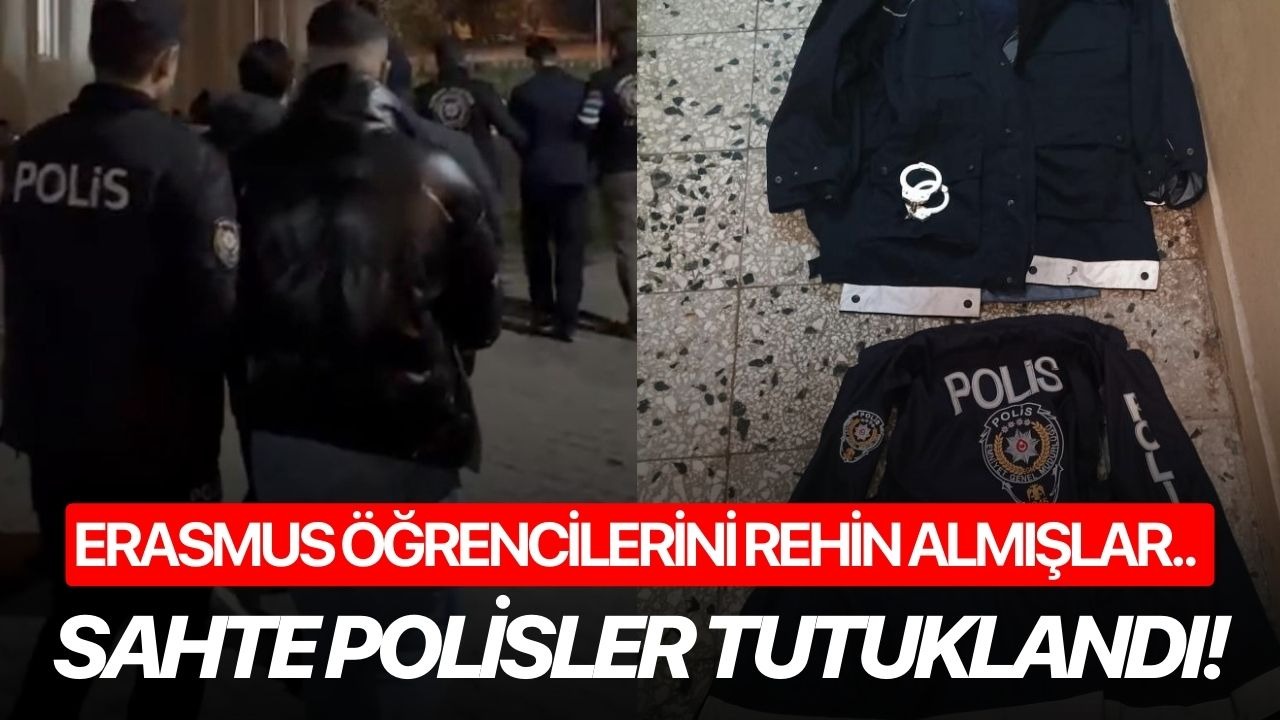 Erasmus öğrencilerini rehin alan sahte polisler tutuklandı!