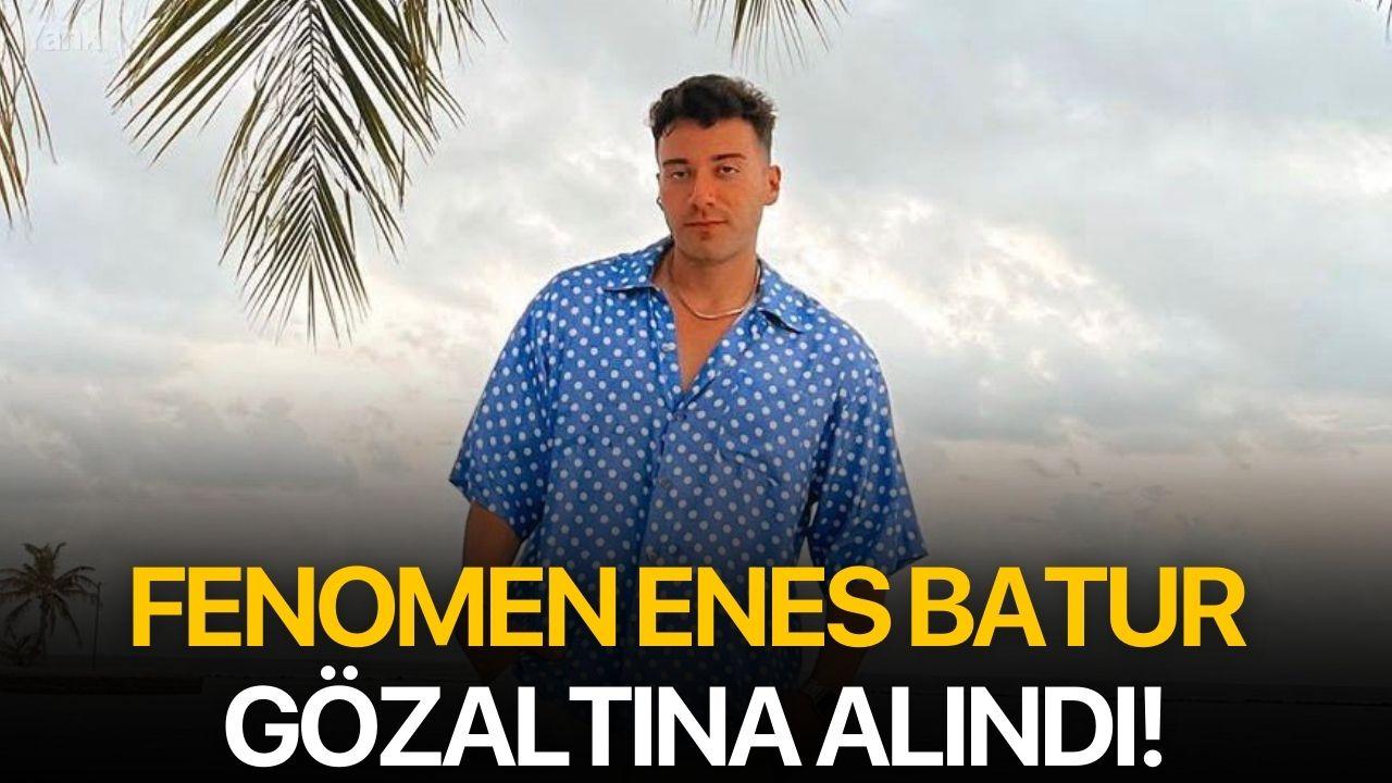 Fenomen Enes Batur gözaltına alındı!