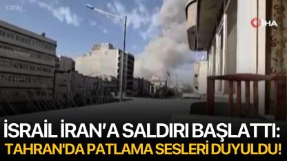 İsrail İran’a saldırı başlattı: Tahran'da patlama sesleri duyuldu!