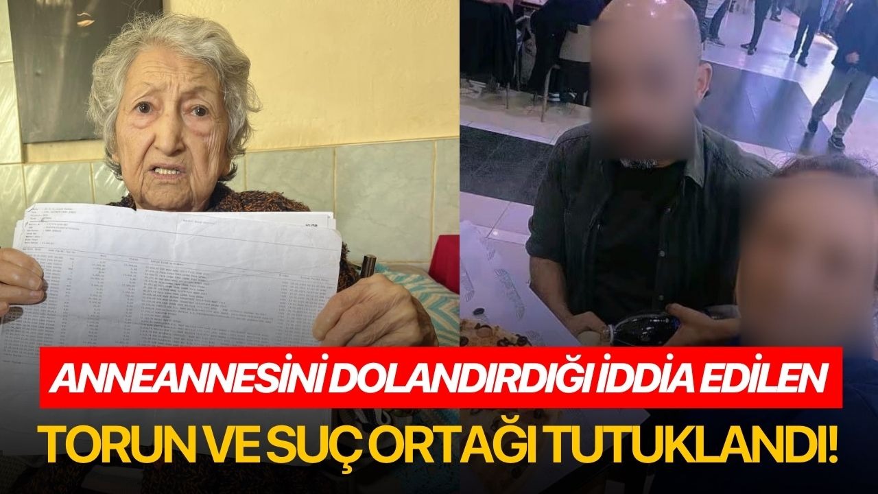 İzmir’de 85 yaşındaki anneannesini dolandırdığı iddia edilen torun ve suç ortağı tutuklandı!