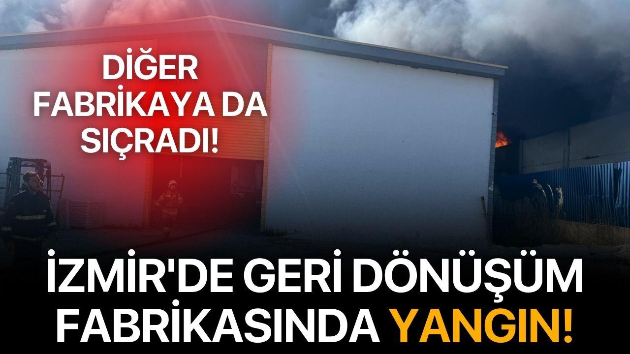 İzmir'de geri dönüşüm fabrikasında yangın!