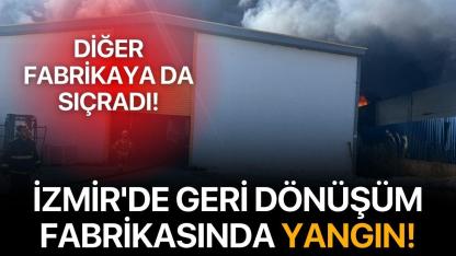 İzmir'de geri dönüşüm fabrikasında yangın!