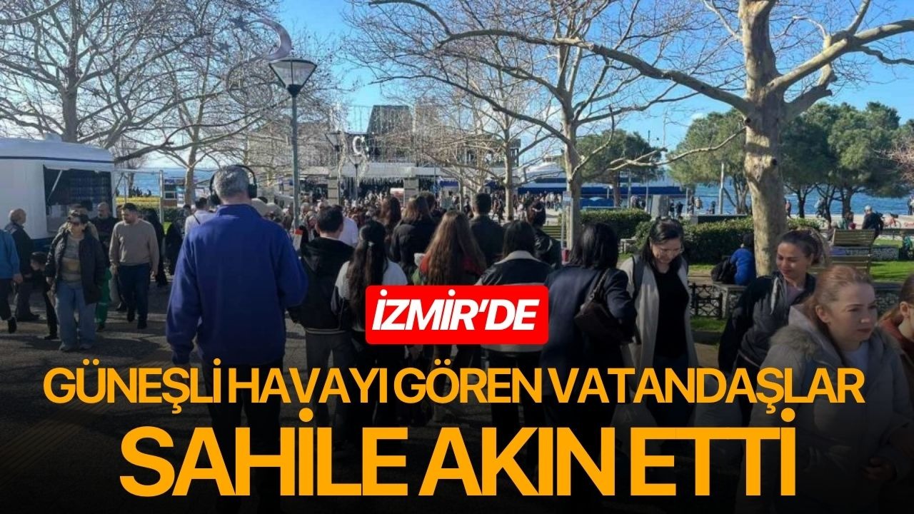 İzmir’de güneşli havayı gören vatandaşlar sahile akın etti